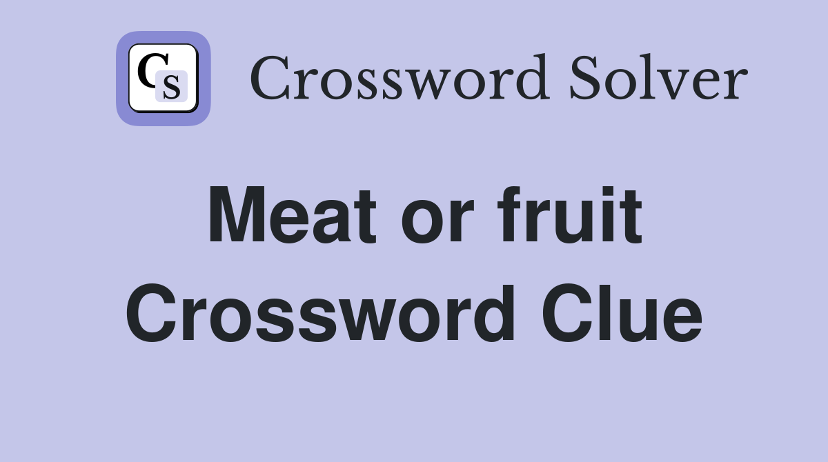 Meat or fruit Crossword Clue Answers Crossword Solver